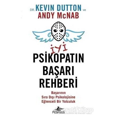 İyi Psikopatın Başarı Rehberi - Kevin Dutton ve Andy McNab - Pegasus Yayınları