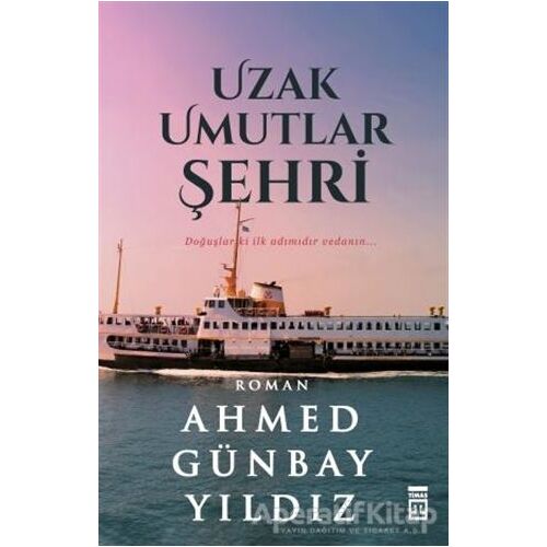 Uzak Umutlar Şehri - Ahmed Günbay Yıldız - Timaş Yayınları
