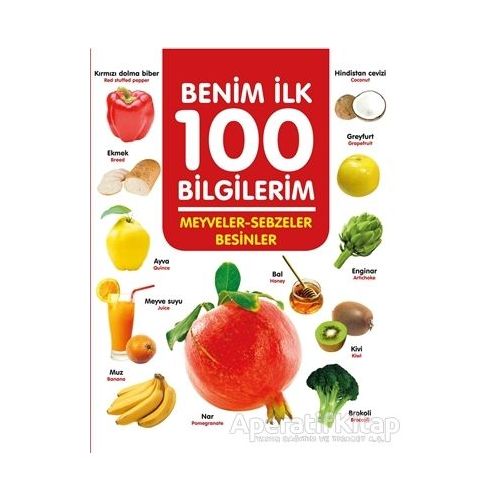 Meyveler-Sebzeler-Besinler - Benim İlk 100 Bilgilerim - Ahmet Altay - 0-6 Yaş Yayınları