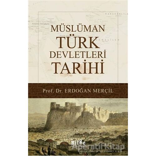 Müslüman Türk Devletleri Tarihi - Erdoğan Merçil - Bilge Kültür Sanat