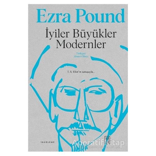 İyiler Büyükler Modernler - Ezra Pound - Ketebe Yayınları