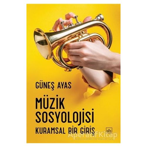 Müzik Sosyolojisi - Güneş Ayas - İthaki Yayınları