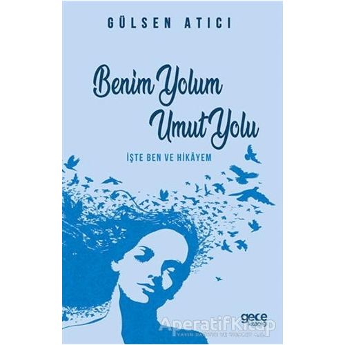 Benim Yolum Umut Yolu - Gülsen Atıcı - Gece Kitaplığı