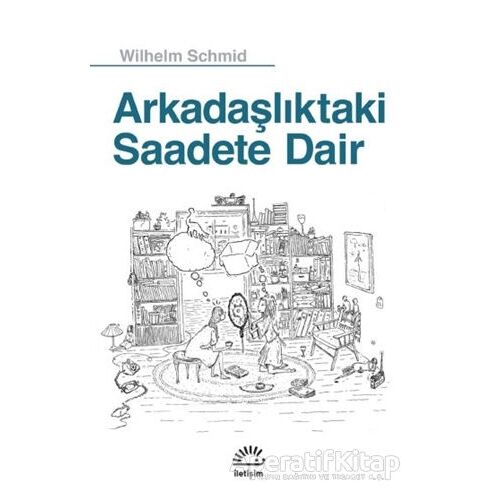 Arkadaşlıktaki Saadete Dair - Wilhelm Schmid - İletişim Yayınevi