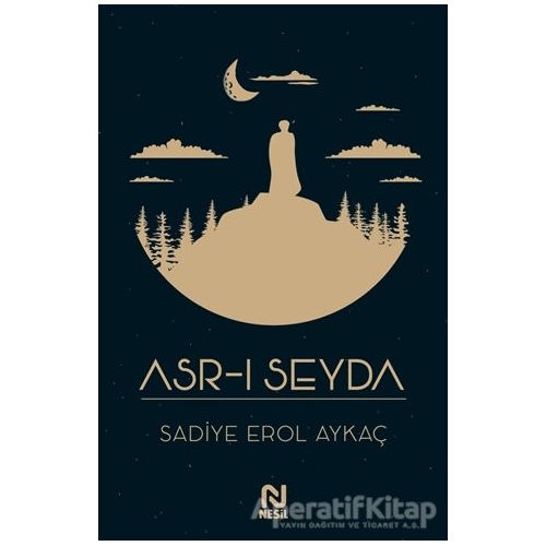 Asr-ı Seyda - Sadiye Erol Aykaç - Nesil Yayınları