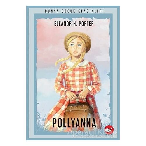 Pollyanna - Eleanor H. Porter - Beyaz Balina Yayınları