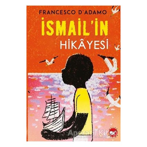 İsmailin Hikayesi - Francesco DAdamo - Beyaz Balina Yayınları