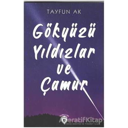 Gökyüzü Yıldızlar ve Çamur - Tayfun Ak - Dorlion Yayınları