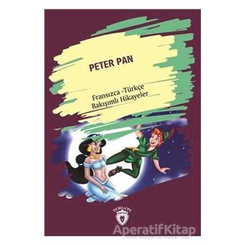 Peter Pan (Peter Pan) Fransızca Türkçe Bakışımlı Hikayeler - Kolektif - Dorlion Yayınları