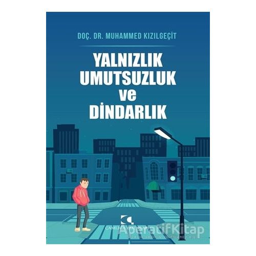 Yalnızlık Umutsuzluk ve Dindarlık - Muhammed Kızılgeçit - Çamlıca Yayınları