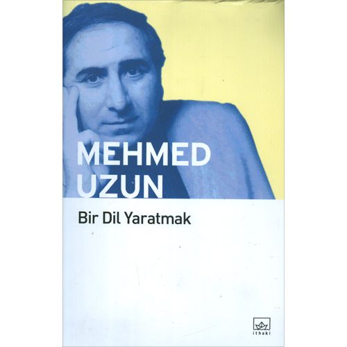 Bir Dil Yaratmak - Mehmed Uzun - Mehmed Uzun