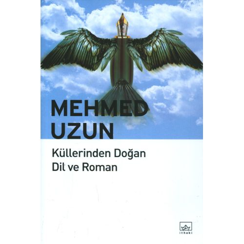 Küllerinden Doğan Dil ve Roman - Mehmed Uzun - İthaki Yayınları