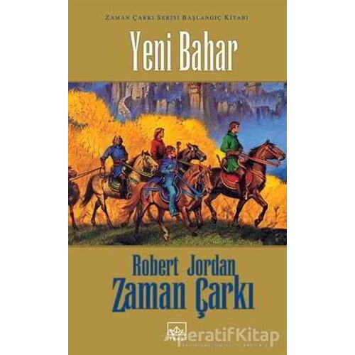 Yeni Bahar Zaman Çarkı Serisi Başlangıç Kitabı - Robert Jordan - İthaki Yayınları