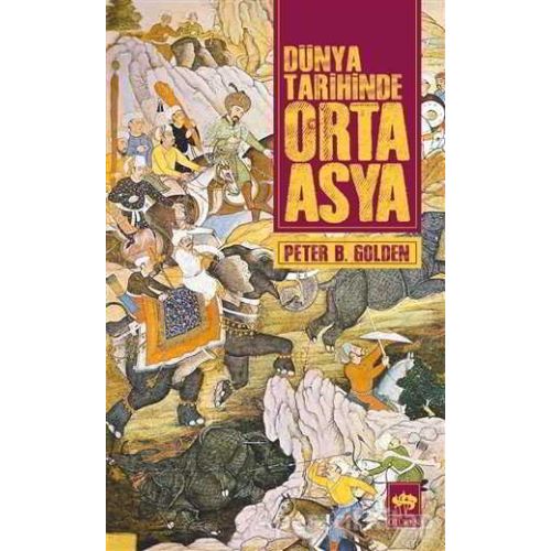 Dünya Tarihinde Orta Asya - Peter B. Golden - Ötüken Neşriyat