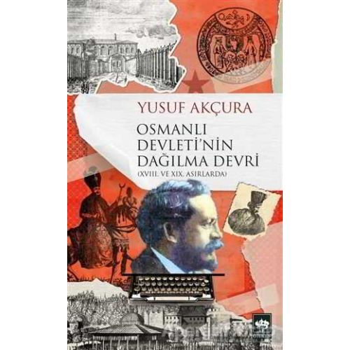 Osmanlı Devletinin Dağılma Devri - Yusuf Akçura - Ötüken Neşriyat