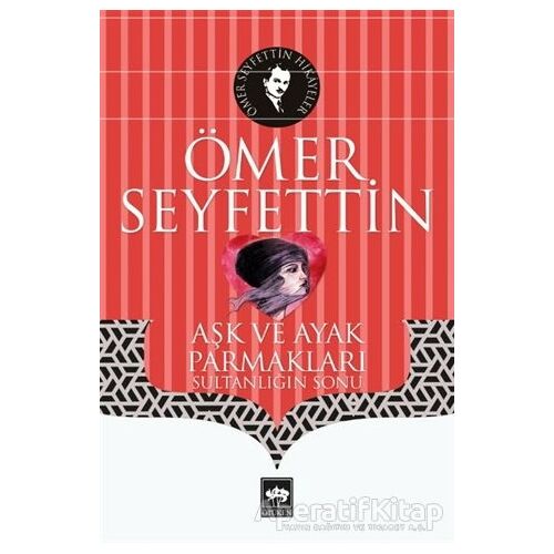 Aşk ve Ayak Parmakları - Ömer Seyfettin - Ötüken Neşriyat