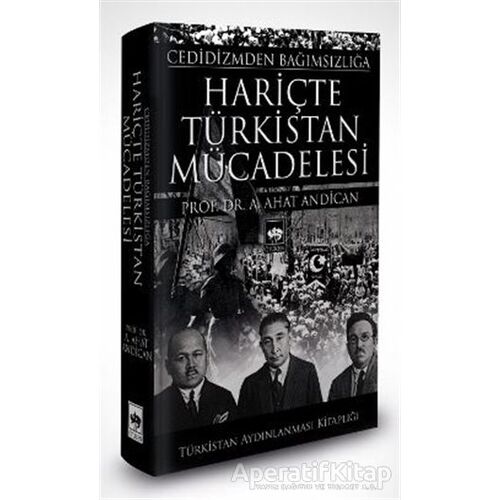 Cedidizmden Bağımsızlığa Hariçte Türkistan Mücadelesi - A. Ahat Andican - Ötüken Neşriyat