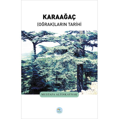 Karaağaç Oğrakların Tarihi - Mustafa Altınkaynak - Maviçatı Yayınları