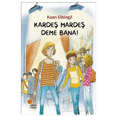 Kardeş Mardeş Deme Bana! - Kaan Elbingil - Günışığı Kitaplığı