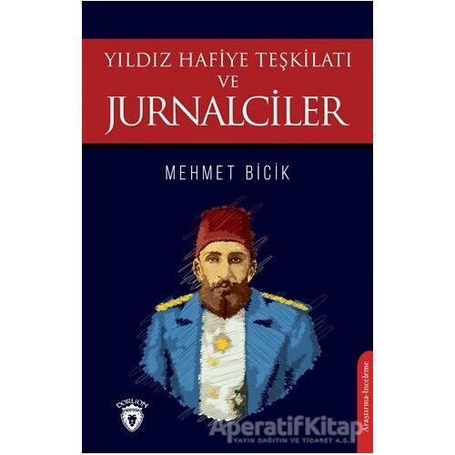 Yıldız Hafiye Teşkilatı ve Jurnalciler - Mehmet Bicik - Dorlion Yayınları