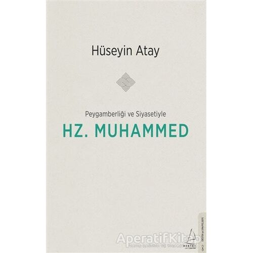 Peygamberliği ve Siyasetiyle Hz. Muhammed - Hüseyin Atay - Destek Yayınları