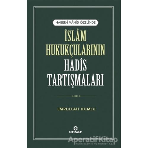 İslam Hukukçularının Hadis Tartışmaları - Emrullah Dumlu - Ensar Neşriyat