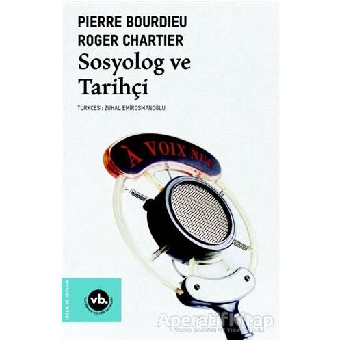 Sosyolog ve Tarihçi - Pierre Bourdieu Roger Chartier - Vakıfbank Kültür Yayınları