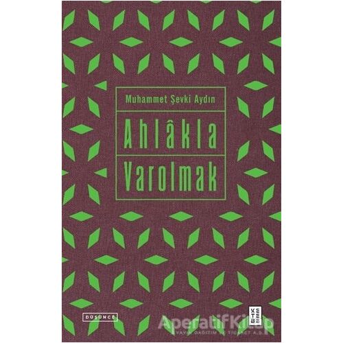 Ahlakla Varolmak - Muhammet Şevki Aydın - Ketebe Yayınları