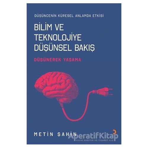 Bilim ve Teknolojiye Düşünsel Bakış - Metin Şahin - Cinius Yayınları