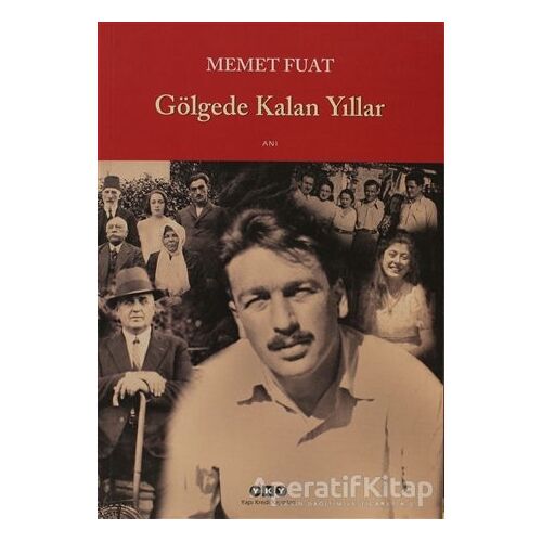 Gölgede Kalan Yıllar - Memet Fuat - Yapı Kredi Yayınları
