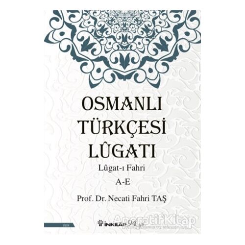 Osmanlı Türkçesi Lügatı: Lügat-ı Fahri A-E - Necati Fahri Taş - İnkılap Kitabevi