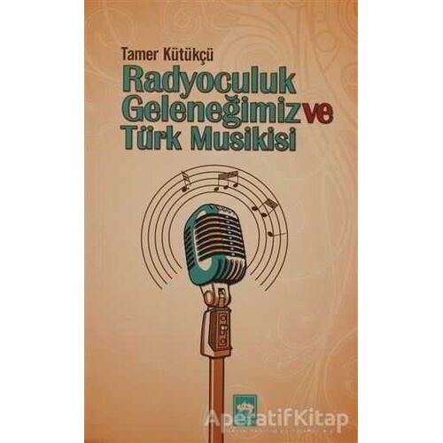 Radyoculuk Geleneğimiz ve Türk Musikisi - Tamer Kütükçü - Ötüken Neşriyat