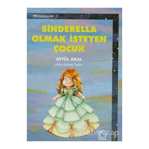 Sinderella Olmak İsteyen Çocuk - Aytül Akal - Uçanbalık Yayıncılık