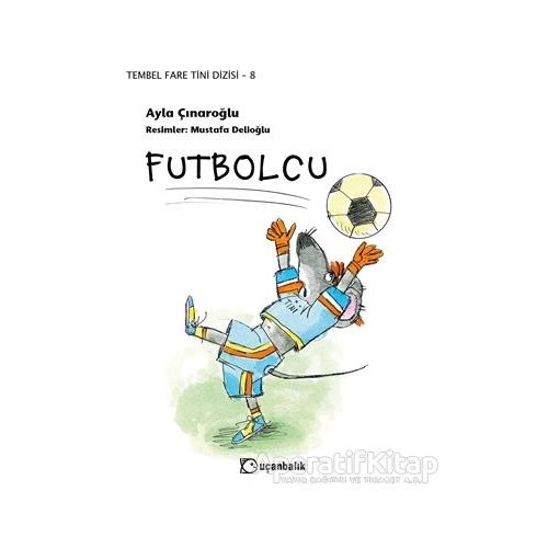 Futbolcu - Tembel Fare Tini Dizisi 8 - Ayla Çınaroğlu - Uçanbalık Yayıncılık