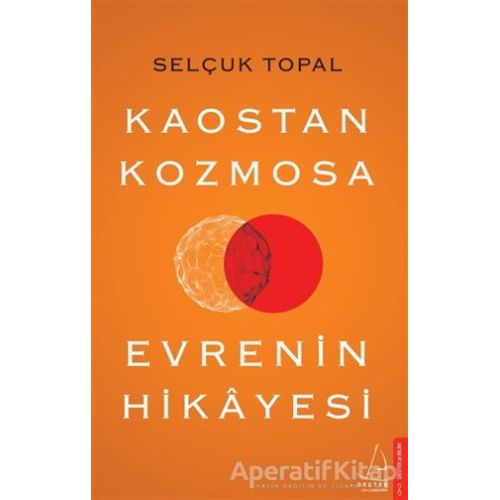 Kaostan Kozmosa Evrenin Hikayesi - Selçuk Topal - Destek Yayınları