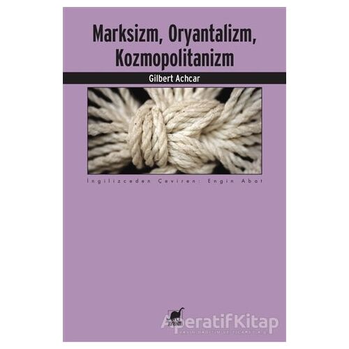 Marksizm, Oryantalizm, Kozmopolitanizm - Gilbert Achcar - Ayrıntı Yayınları