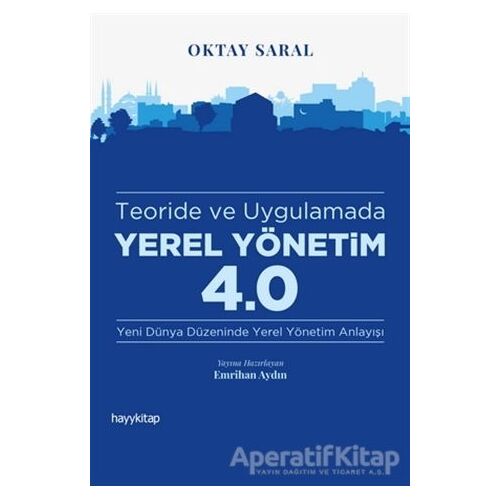 Teoride ve Uygulamada Yerel Yönetim 4.0 - Oktay Saral - Hayykitap