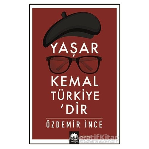 Yaşar Kemal Türkiye’dir - Özdemir İnce - Eksik Parça Yayınları