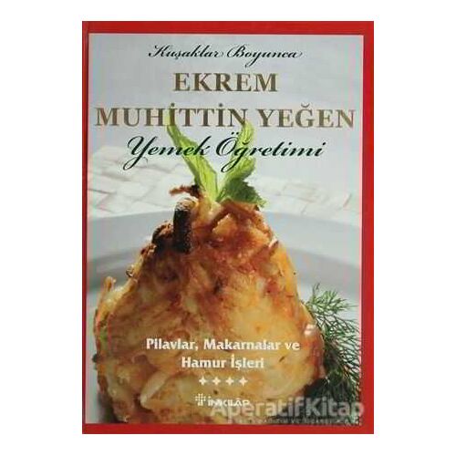 Pilavlar, Makarnalar ve Hamur İşleri Cilt: 4 - Ekrem Muhittin Yeğen - İnkılap Kitabevi