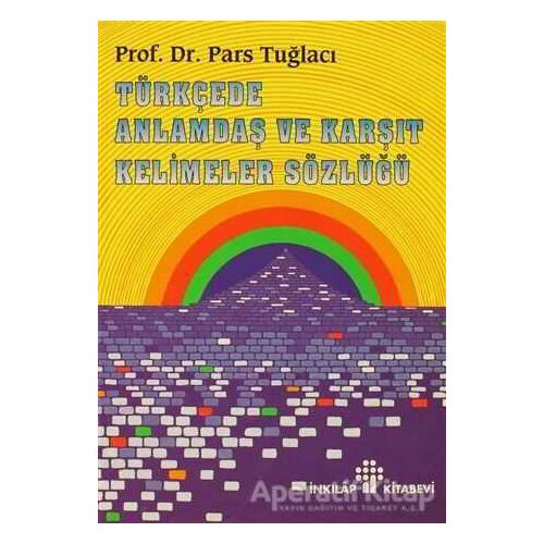 Türkçede Anlamdaş ve Karşıt Kelimeler Sözlüğü - Pars Tuğlacı - İnkılap Kitabevi