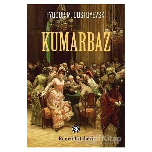 Kumarbaz - Fyodor Mihayloviç Dostoyevski - Remzi Kitabevi