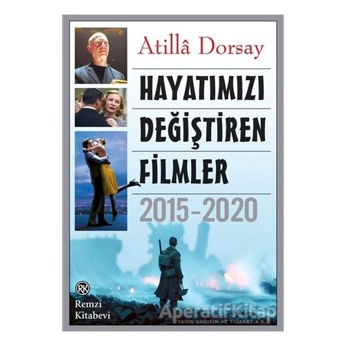 Hayatımızı Değiştiren Filmler 2015 - 2020 - Atilla Dorsay - Remzi Kitabevi