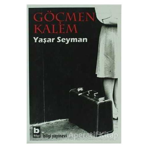 Göçmen Kalem - Yaşar Seyman - Bilgi Yayınevi