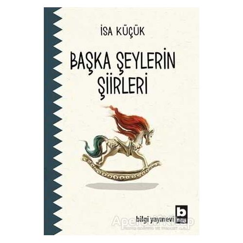 Başka Şeylerin Şiirleri - İsa Küçük - Bilgi Yayınevi
