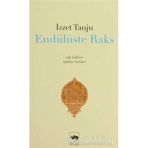 Endülüste Raks - İzzet Tanju - Ötüken Neşriyat