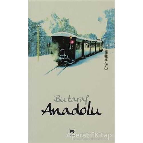 Bu Taraf Anadolu - Emir Kalkan - Ötüken Neşriyat