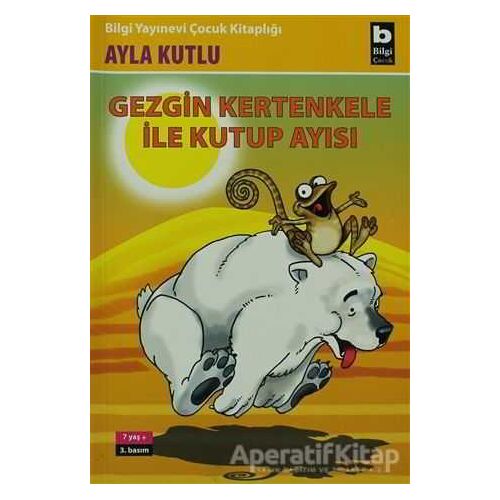 Gezgin Kertenkele ile Kutup Ayısı 2. Kitap - Ayla Kutlu - Bilgi Yayınevi