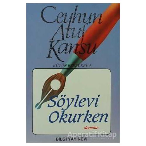 Söylevi Okurken - Ceyhun Atuf Kansu - Bilgi Yayınevi