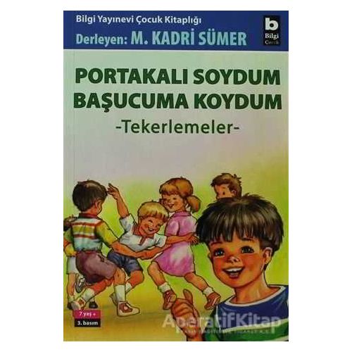 Portakalı Soydum Başucuma Koydum (Tekerlemeler) - Derleme - Bilgi Yayınevi