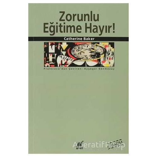 Zorunlu Eğitime Hayır! - Catherine Baker - Ayrıntı Yayınları